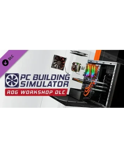 PC Building Simulator - Republic of Gamers Workshop (DL