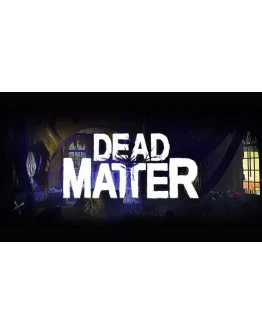 Dead Matter Steam РУ+UA+KZ+СНГ