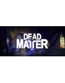Dead Matter Steam РУ+UA+KZ+СНГ