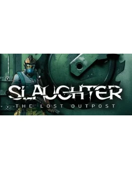 Slaughter: The Lost Outpost * STEAM RU АВТО 0