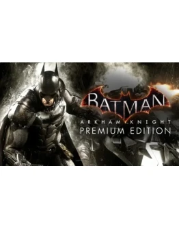 Batman: Arkham Knight Premium Steam Key Region Free