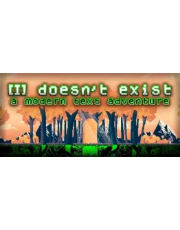doesn't exist - a modern text adventure