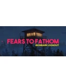 Fears to Fathom - Ironbark Lookout STEAM GIFT РОССИЯ