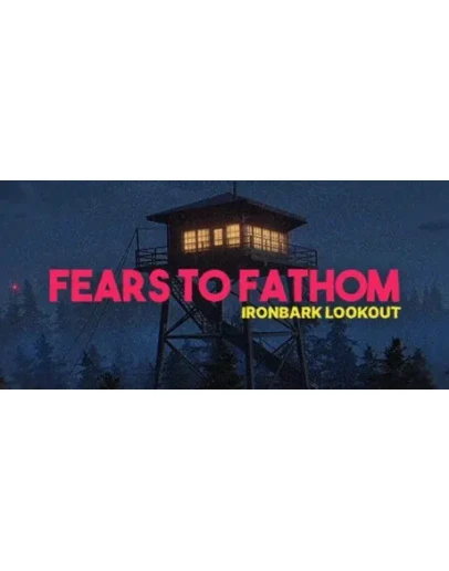 Fears to Fathom - Ironbark Lookout - STEAM GIFT РОССИЯ