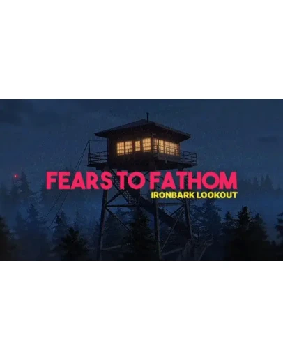 Fears to Fathom - Ironbark Lookout Steam РУ+СНГ