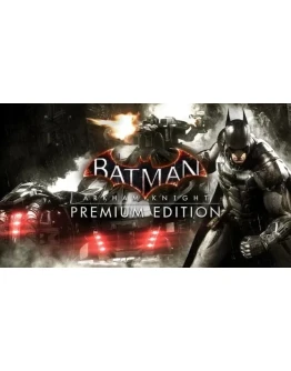 Batman: Arkham Knight Premium Ed ключ RU/CIS РФ Россия