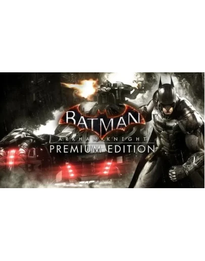 Batman: Arkham Knight Premium Ed ключ RU/CIS РФ Россия