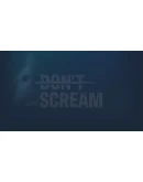 DON'T SCREAM Steam РУ+UA+KZ+СНГ