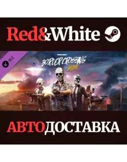 PAYDAY 2: Border Crossing Heist DLC * STEAM RU