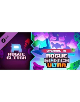 Upgrade to Rogue Glitch Ultra DLC * STEAM RU