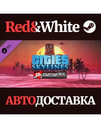 Cities: Skylines - 80's Downtown Beat DLC * STEAM RU Cities: Skylines - 80's Downtown Beat DLC * STEAM RU