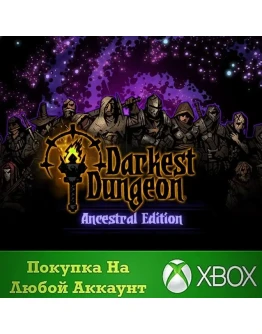 Darkest Dungeon Ancestral Edition XBOXНа Любой аккаунт
