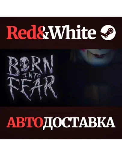 Born Into Fear * STEAM РОССИЯАВТОДОСТАВКА