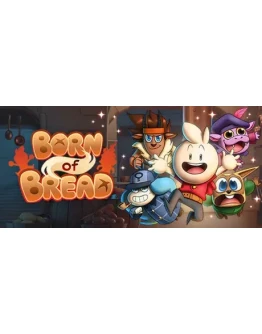 Born of Bread АВТОДОСТАВКА STEAM GIFT РОССИЯ