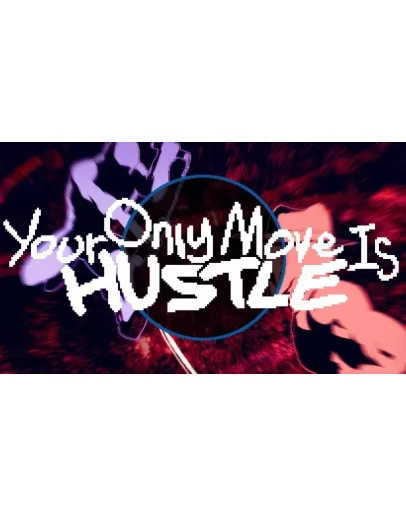 Your Only Move Is HUSTLE Steam РУ+UA+KZ+СНГ