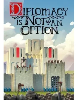 Diplomacy is Not an Option Diplomacy is Not an Option