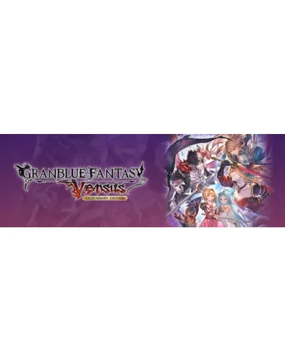 Granblue Fantasy: Versus - Legendary Edition Steam Gift