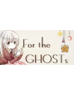 For the GHOSTs АВТОДОСТАВКА STEAM GIFT РОССИЯ For the GHOSTs АВТОДОСТАВКА STEAM GIFT РОССИЯ