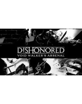 Dishonored - Void Walker Arsenal STEAM GIFT ВСЕ СТРАНЫ