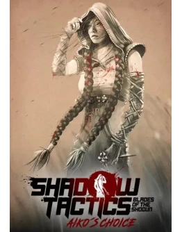 DLC Shadow Tactics: Blades of the Shogun - Aiko's Choic DLC Shadow Tactics: Blades of the Shogun - Aiko's Choic