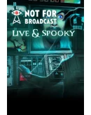 Not For Broadcast Live and Spooky