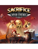 Sacrifice Your Friends