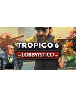 Tropico 6: Lobbyistico ключ Весь Мир РФ Россия RU/CIS