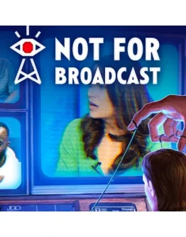 NOT FOR BROADCAST STEAM КЛЮЧ NOT FOR BROADCAST STEAM КЛЮЧ