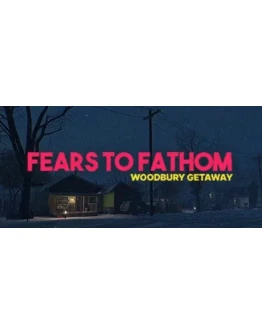 Fears to Fathom - Woodbury Getaway - STEAM GIFT РОССИЯ