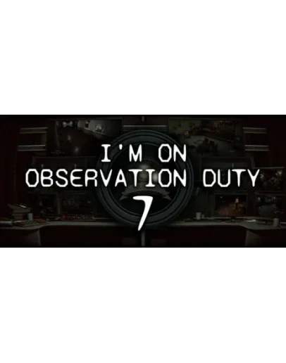 I'm on Observation Duty 7 АВТОДОСТАВКА STEAM РОССИЯ