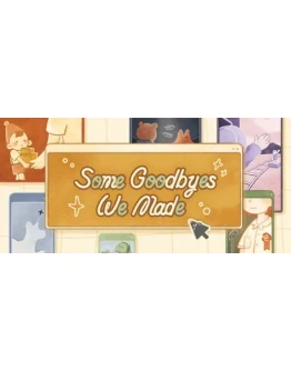 Some Goodbyes We Made АВТОДОСТАВКА STEAM РОССИЯ