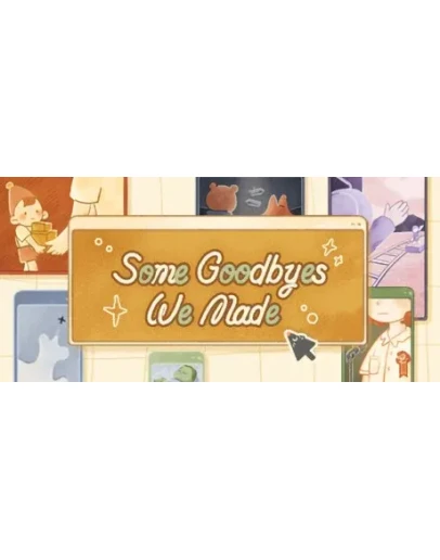 Some Goodbyes We Made АВТОДОСТАВКА STEAM РОССИЯ