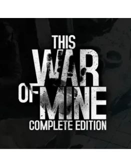 THIS WAR OF MINE COMPLETE EDITION STEAM КЛЮЧ