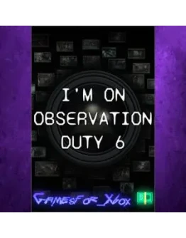 I'm on Observation Duty 6 XBOX