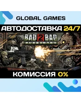 Bad 2 Bad: Apocalypse STEAM GIFT АВТОДОСТАВКА0