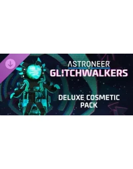 ASTRONEER: Glitchwalkers - Deluxe Cosmetic Pack DLC
