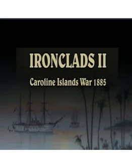 Ironclads II Caroline Islands War 1885 EPIC GAMES