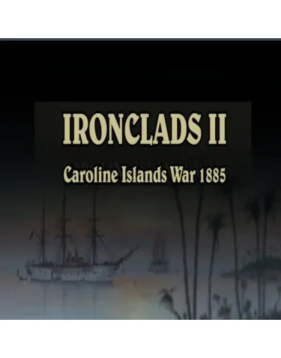 Ironclads II Caroline Islands War 1885 EPIC GAMES