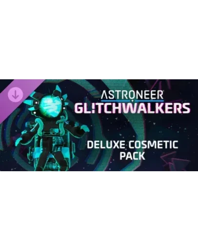 ASTRONEER: Glitchwalkers - Deluxe Cosmetic Pack (Steam