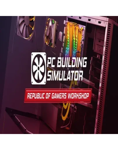 PC Building Simulator - Republic of Gamers Workshop