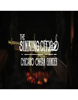 The Sinking City - Chicago Organ Grinder GOG (P
