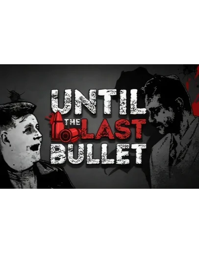 Until The Last Bullet PC -- KEY Until The Last Bullet PC -- KEY