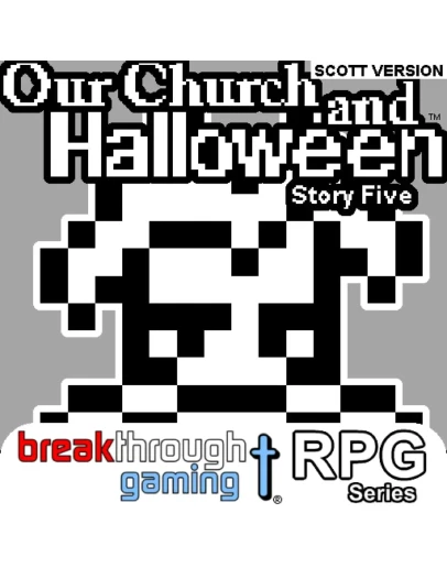 Our Church and Halloween RPG - Story Five (Scott Versio