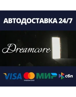 DreamcoreАВТОДОСТАВКА Steam RU/BY/KZ/UA DreamcoreАВТОДОСТАВКА Steam RU/BY/KZ/UA