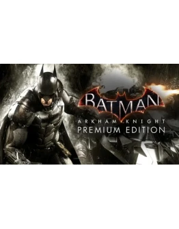 Batman: Arkham Knight Premium Ed (Steam/Ключ/Весь Мир)