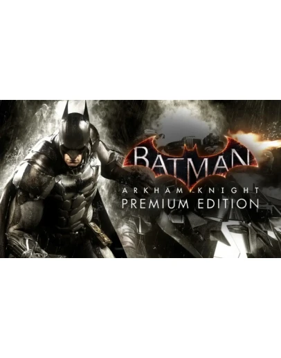 Batman: Arkham Knight Premium Ed (Steam/Ключ/Весь Мир)