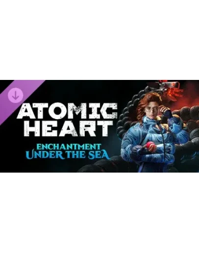 Atomic Heart - Enchantment Under the Sea DLC steam