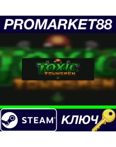 Toxic Townsmen Steam КЛЮЧ GLOBAL
