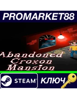 Abandoned Croxon Mansion Steam КЛЮЧ GLOBAL