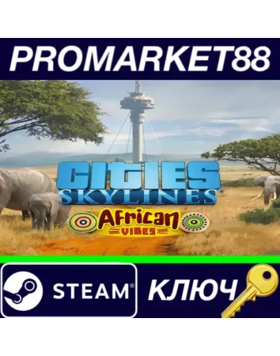 Cities: Skylines - African Vibes DLC Steam КЛЮЧ GLOB